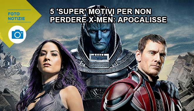 5 ‘super’ motivi per non perdere X-Men: Apocalisse