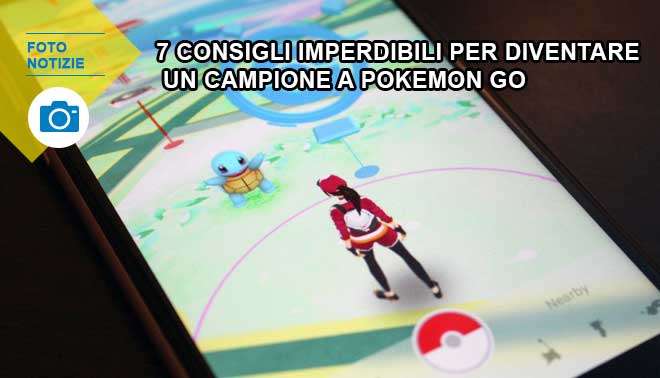 Pokémon Go in arrivo: i trucchi per diventare un vero master