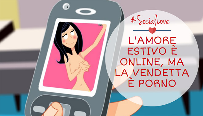 Social Love: l’amore estivo è online, ma la vendetta è porno