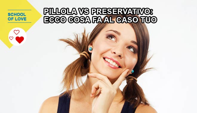 Pillola Vs Preservativo Ecco Cosa Fa Al Caso Tuo