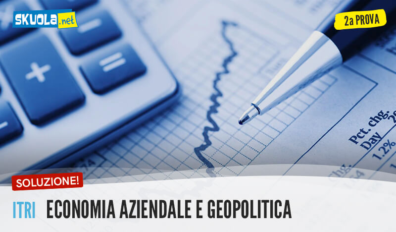 Economia aziendale e Geopolitica, Traccia e Soluzione Seconda prova 2017