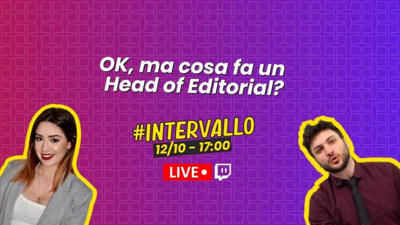 Torna #Intervallo su Twitch: cosa vuol dire essere Head of editorial? – Live 12 ottobre alle 17:00