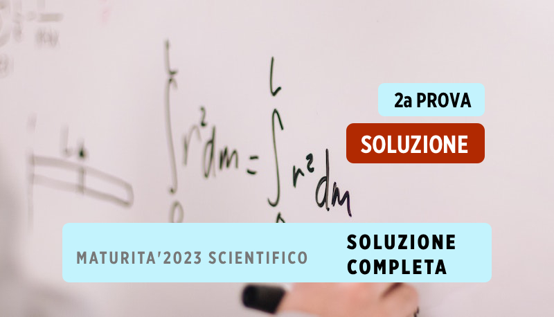 Matematica soluzione liceo scientifico seconda prova maturità 2023