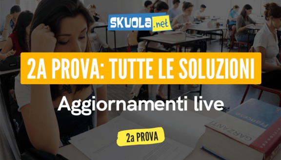 Seconda prova maturità 2018: soluzioni, tracce, testi e news