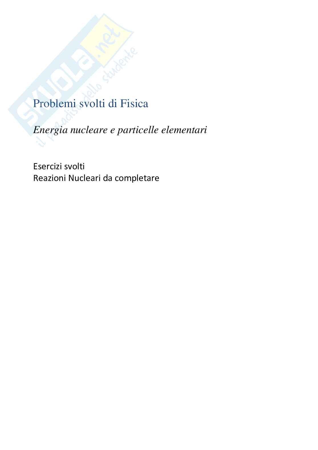 Reazioni nucleari da completare - esercizi svolti Pag. 1