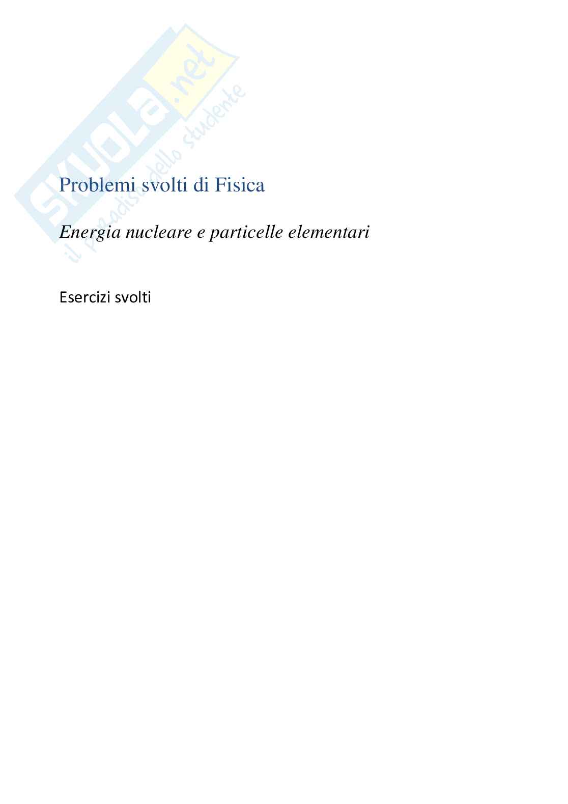 Energia nucleare e particelle - esercizi svolti Pag. 1