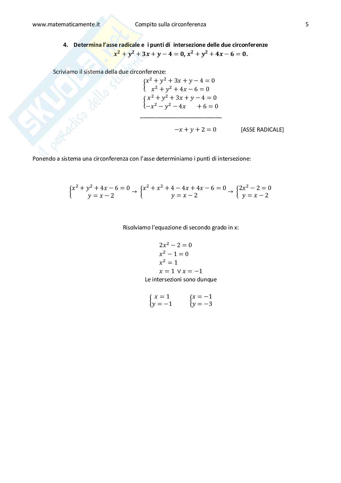 Determina l'asse radicale e  i punti di  intersezione delle due circonferenze [math]{x}^{2}+{y}^{2}+{3}{x}+{y}-{4}={0}[/math], [math]{x}^{2}+{y}^{2}+{4}{x}-{6}={0}[/math] Pag. 1